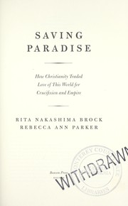 Cover of: Saving paradise : how Christianity traded love of this world for crucifixion and empire