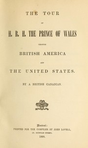 Cover of: The tour of H.R.H. the Prince of Wales through British America and the United States.