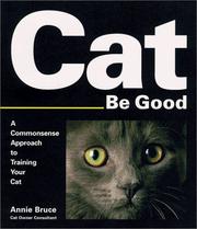 Cover of: Cat Be Good : A Commonsense Approach to Training Your Cat
