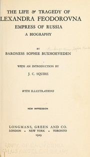 Cover of: The life and tragedy of Alexandra Feodorovna, empress of Russia: a biography by Baroness Sophie Buxhoeveden; with an introduction by J. C. Squire