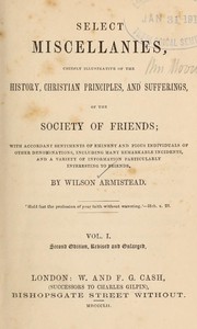 Cover of: Select miscellanies, chiefly illustrative of the history: Christian principles, and sufferings, of the Society of Friends ...