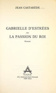 Gabrielle d'Estrées, ou, La passion du roi by Jean Castarède