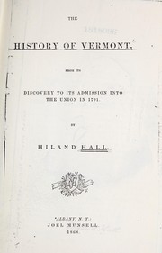 Cover of: The history of Vermont: from its discovery to its admission into the Union in 1791. By Hiland Hall