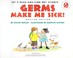 Cover of: Germs Make Me Sick!