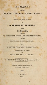 Cover of: Remarks during a journey through North America in the years 1819, 1820 and 1821: in a series of letters : with an appendix containing an account of several of the Indian tribes and the principal missionary stations, &c. : also a letter to M. Jean Baptiste Say on the comparative expense of free and slave labour
