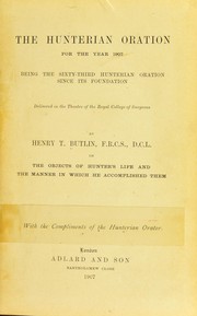 Cover of: The Hunterian oration for the year 1907: being the sixty-third Hunterian oration since its foundation : delivered in the theatre of the Royal College of Surgeons :  On the objects of Hunter's life and the manner in which he accomplished them