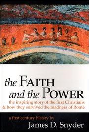 Cover of: The faith and the power : the inspiring story of the first Christians & how they survived the madness of Rome: a first century history