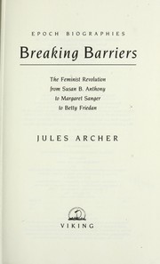 Cover of: Breaking barriers: the Feminist revolution, from Susan B. Anthony to Margaret Sanger to Betty Friedan