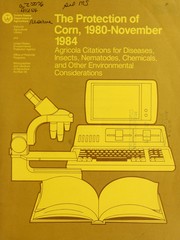 Cover of: The protection of corn, 1980-November 1984: AGRICOLA citations for diseases, insects, nematodes, chemicals, and other environmental considerations