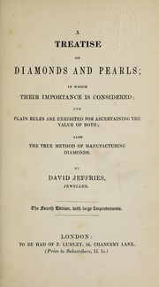 Cover of: A treatise on diamonds and pearls: in which their importance is considered and plain rules are exhibited for ascertaining the value of both : also the true method of manufacturing diamonds