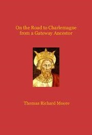 On the Road to Charlemagne From a Gateway Ancestor by Thomas Richard Moore (1961-)