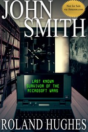 Cover of: John Smith - Last Known Survivor of the Microsoft Wars