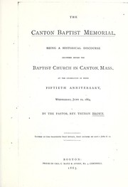 Cover of: Canton Baptist memorial: being a historical discourse delivered before the Baptist Church in Canton, Mass., at the celebration of their fiftieth anniversary, Wednesday, June 22, 1864