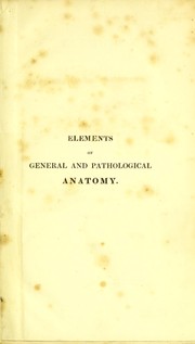 Cover of: Elements of general and pathological anatomy: adapted to the present state of knowledge in that science