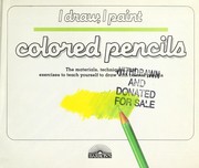 Cover of: Colored pencils: the materials, techniques, and exercises to teach yourself to draw with colored pencils