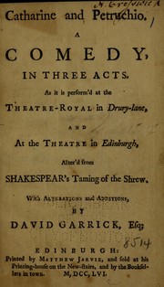 Cover of: Catharine and Petruchio: a comedy, in three acts : as it is perform'd at the Theatre-Royal in Drury-Lane, and at the Theatre in Edinburgh : alter'd from Shakespear's Taming of the Shrew