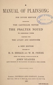Cover of: A manual of plainsong for divine service: containing the canticles noted, the psalter noted to Gregorian tones, together with the litany and responses