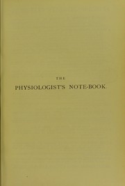 Cover of: The physiologist's note-book: a summary of the present state of physiological science, for the use of students