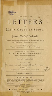 Cover of: The genuine letters to James, Earl of Bothwell: found in his secretary's closet after his decease; and now in the possession of a gentleman of Oxford, discovering the greatest and most secret transactions of her time.  Translated from the French originals by Edward Simmonds.