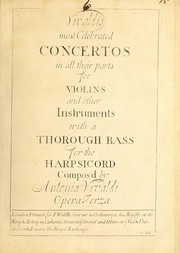 Vivaldi's most celebrated concertos in all their parts for violins and other instruments with a thorough bass for the harpsicord, opera terza by Antonio Vivaldi