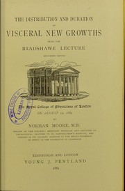 Cover of: The distribution and duration of visceral new growths : being the Bradshawe Lecture delivered before the Royal College of Physicians of London on August 19, 1889