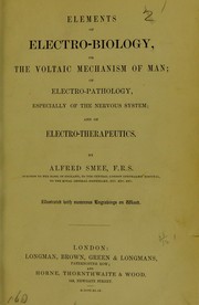 Cover of: Elements of electro-biology, or, The voltaic mechanism of man: of electro-pathology, especially of the nervous system, and of electro-therapeutics