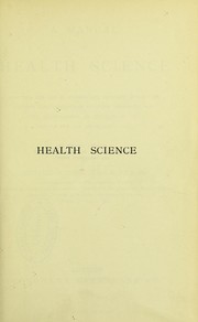 Cover of: A manual of health science : adapted for use in schools and colleges and suited to the requirements of students preparing for the examinations in hygiene of the science and art department, etc