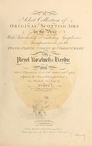 Cover of: A select collection of original Scottish airs, for the voice: with introductory & concluding symphonies & accompaniments for the piano forte, violin & violoncello : with select and characteristic verses both Scottish and English adapted to the airs, including upwards of one hundred new songs by Burns