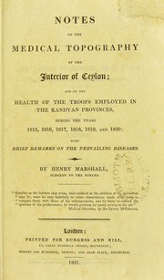 Cover of: Notes on the medical topography of the interior of Ceylon : and on the health of the troops employed in the Kandyan Provinces, during the years 1815, 1816, 1817, 1818, 1819, and 1820 ; with brief remarks on the prevailing diseases