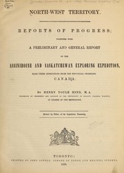 Cover of: North-west territory: reports of progress : together with a preliminary and general report on the Assiniboine and Saskatchewan exploring expedition, made under instructions from the provincial secretary, Canada