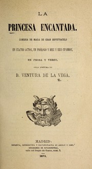 Cover of: La princesa encantada: comedia de magia de gran especta culo en cuatro actos, un pro logo y diez y seis cuadros en prosa y verso