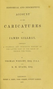 Cover of: Historical & descriptive account of the caricatures of James Gillray: comprising a political and humorous history of the latter part of the reign of George the Third