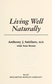 Living well naturally by Anthony J. Sattilaro
