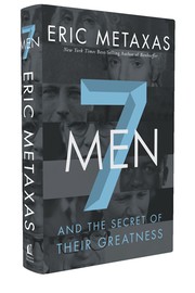 7 Men and the Secret of Their Greatness by Eric Metaxas
