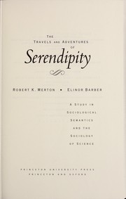 Cover of: The travels and adventures of serendipity: a study in sociological semantics and the sociology of science