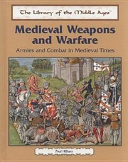 Cover of: Medieval Weapons and Warfare: Armies and Combat in Medieval Times (The Library of the Middle Ages)