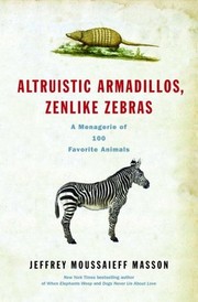 Cover of: Altruistic armadillos, zenlike zebras by J. Moussaieff Masson