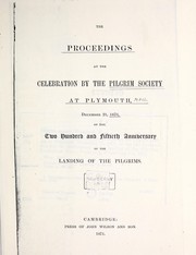 Cover of: The Proceedings at the celebration by the Pilgrim Society at Plymouth: December 21, 1870 of the two hundred and fiftieth anniversary of the landing of the pilgrims