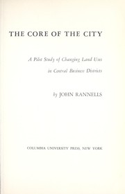 Cover of: The core of the city; a pilot study of changing land uses in central business districts