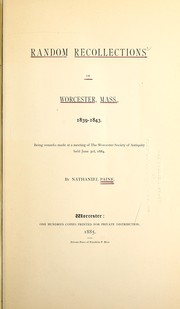 Cover of: Random recollections of Worcester, Mass., 1839-1843: Being remarks made at a meeting of the Worcester Society of Antiquity held June 3rd, 1884
