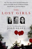 Cover of: The lost girls: The true story of the Cleveland abductions and the incredible rescue of Michelle Knight, Amanda Berry, and Gina DeJesus