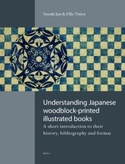Cover of: Understanding Japanese woodblock-printed illustrated books: A short introduction to their history, bibliography and format