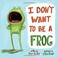 Cover of: I Don't Want to Be a Frog