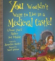 Cover of: You wouldn't want to live in a medieval castle!: a home you'd rather not inhabit