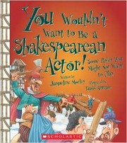 You wouldn't want to be a Shakespearean actor! by Jacqueline Morley