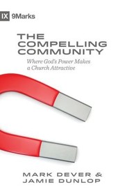 Cover of: The compelling community: Where God's power makes Church attractive