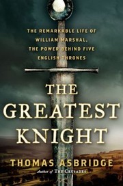 The greatest knight by Thomas Asbridge