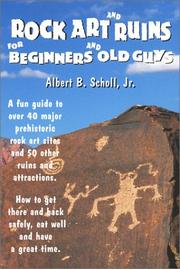 Rock Art and Ruins for Beginners and Old Guys by Albert B., Jr. Scholl