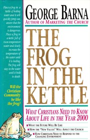Cover of: The frog in the kettle: what Christians need to know about life in the year 2000