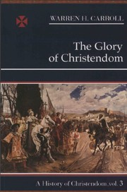 The Glory Of Christendom by Warren H. Carroll